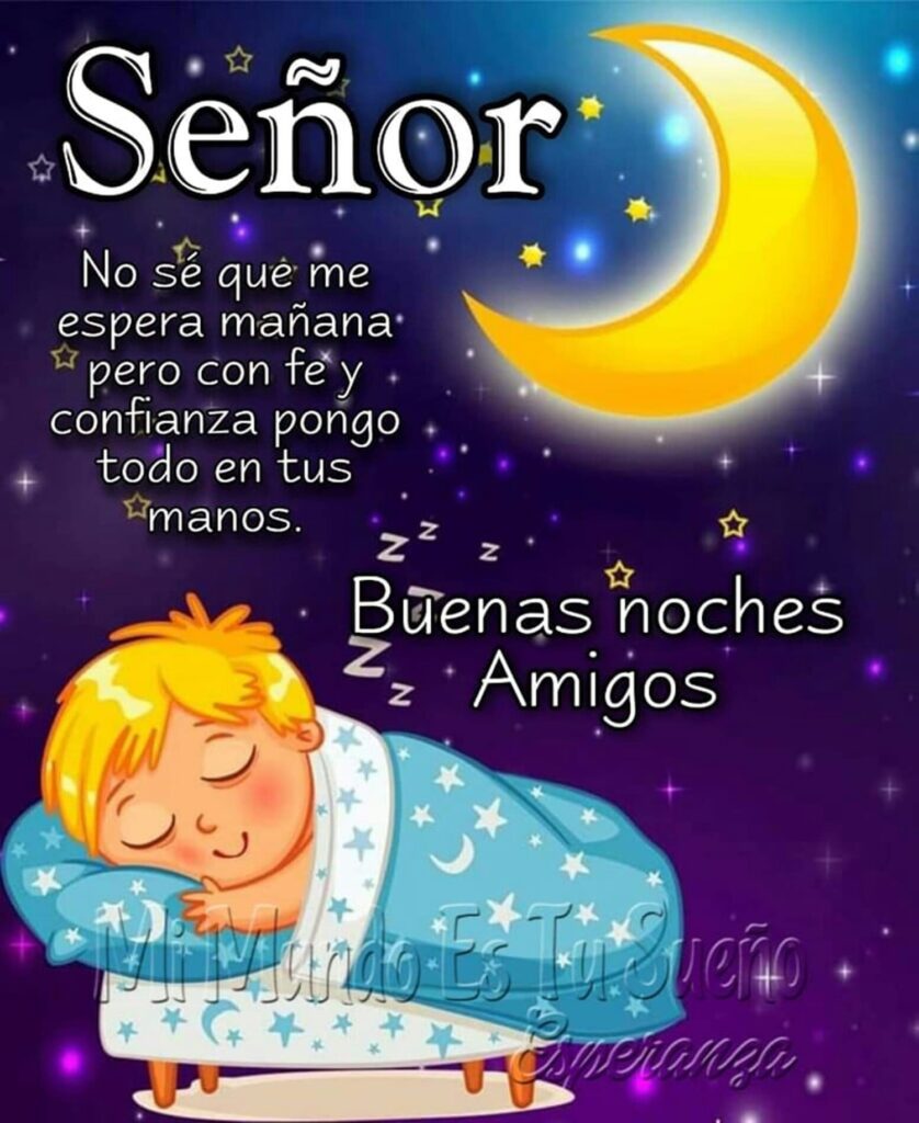 Señor no se que me espera mañana pero con fe y confianza pongo todo en tus manos. Buenas noches Amigos