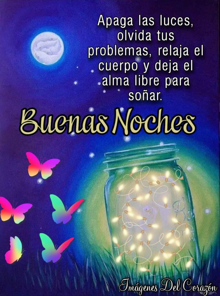 Apaga las luces, olvida tus problemas, relaja el cuerpo y deja el alma libre para soñar. Buenas Noches