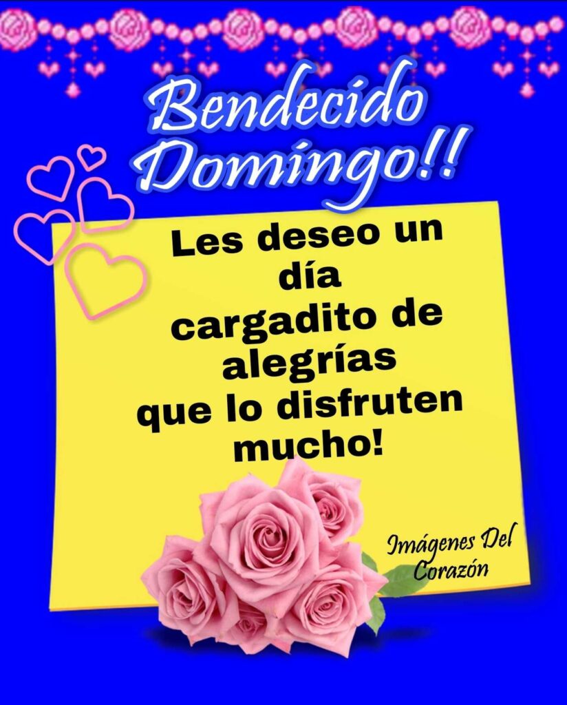 Bendecido Domingo !! Les deseo un día cargadito de alegrías que lo disfruten mucho! - Imágenes del corazón