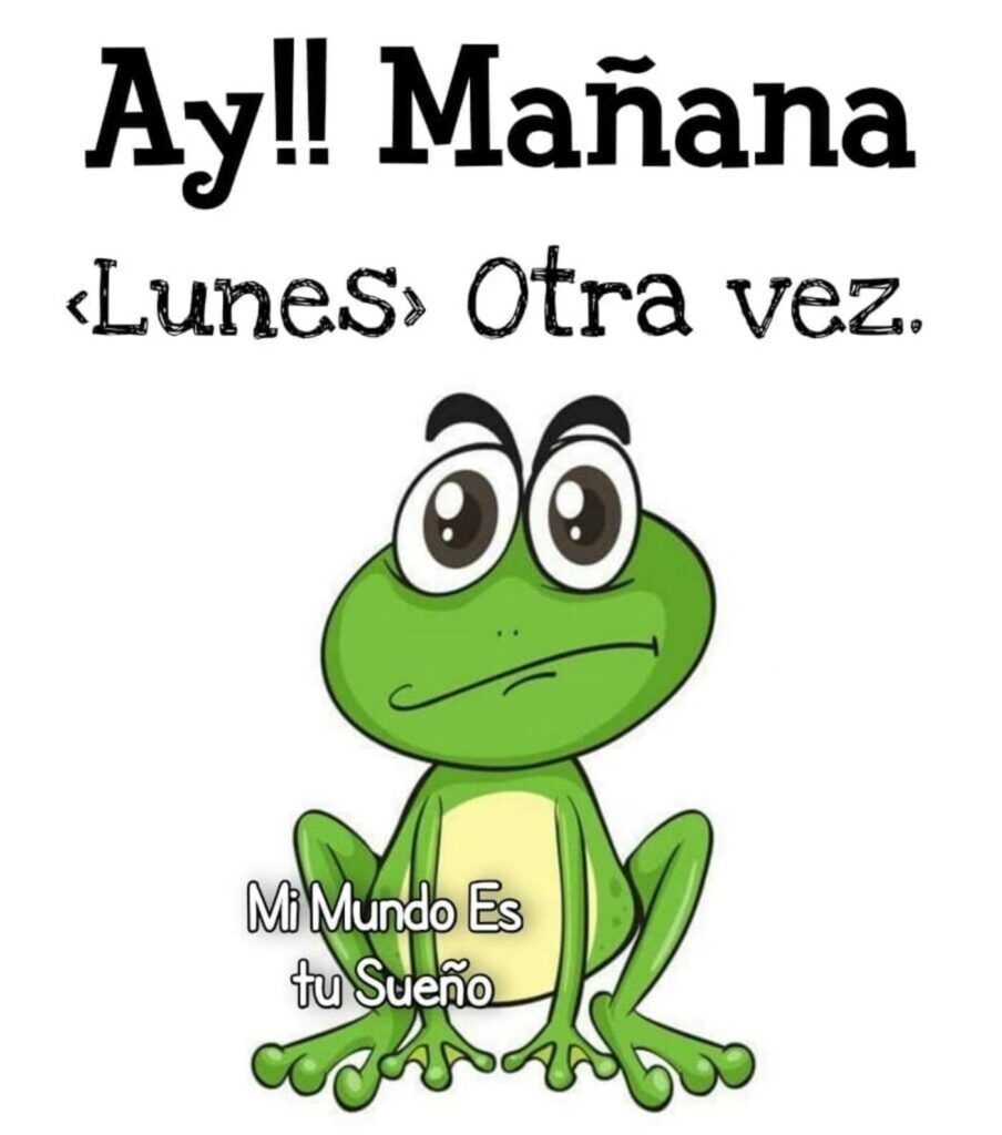 Ay!! Mañana "Lunes" otra vez.