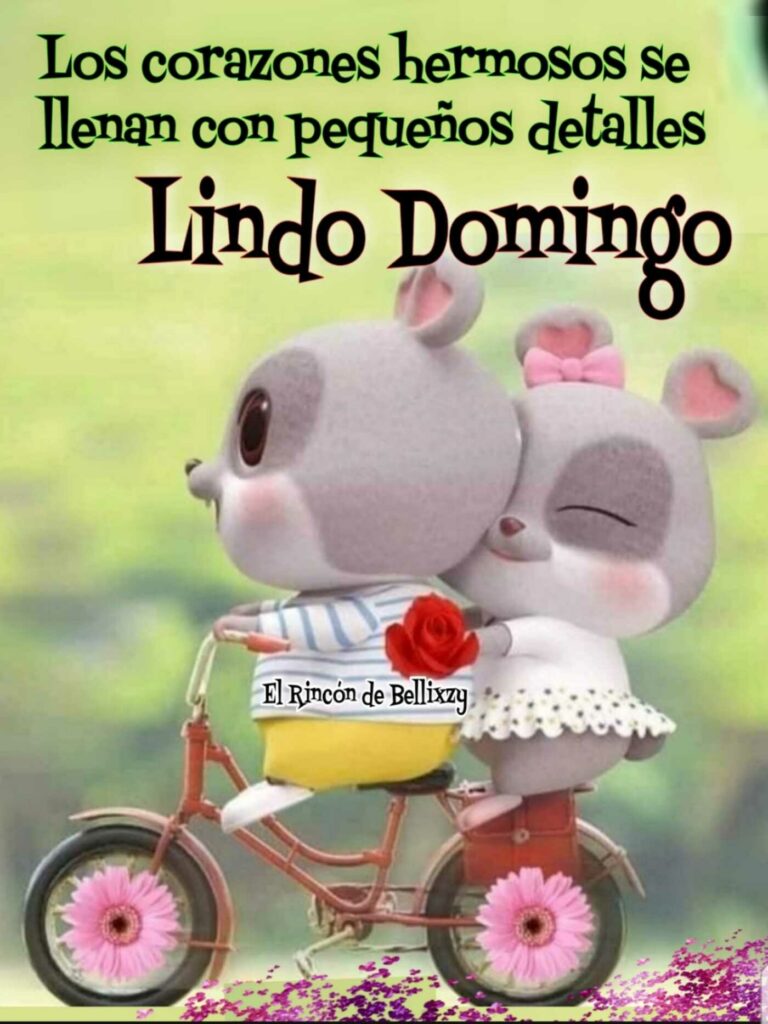 Los corazones hermosos se llenan con pequeños detalles: Lindo Domingo