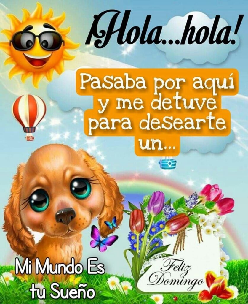 ¡Hola... Hola! Pasaba por aquí y me detuve para desearte un... Feliz Domingo