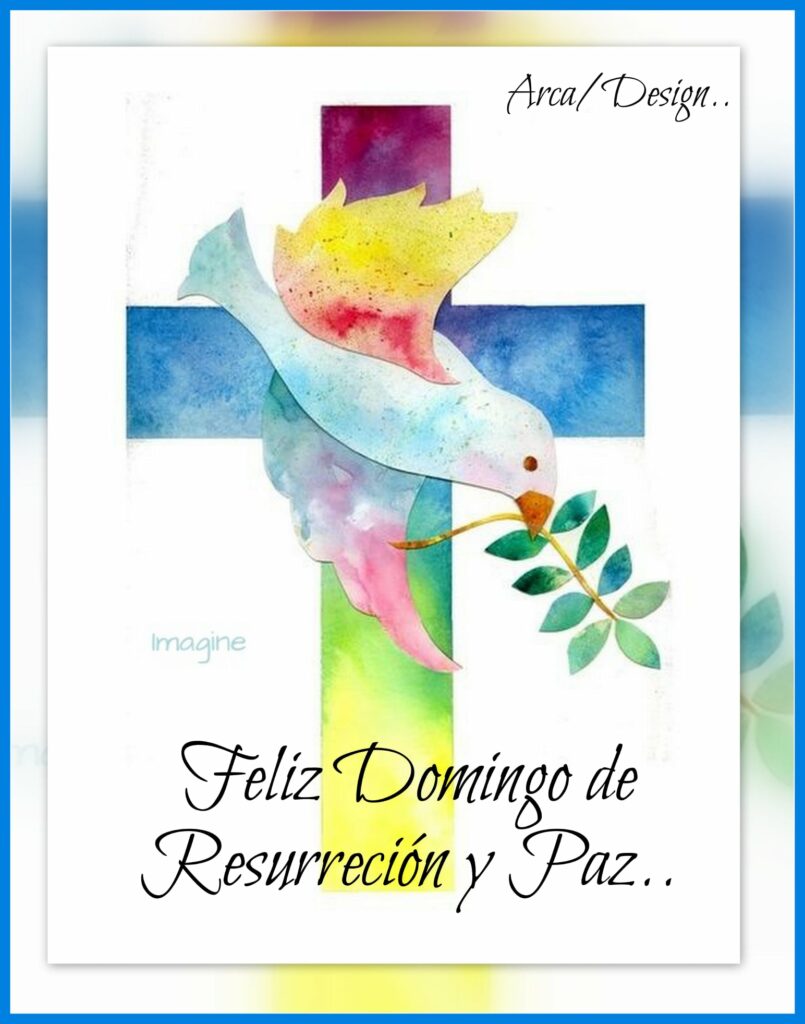 Feliz Domingo de Resurreción y Paz... (Arca Design)