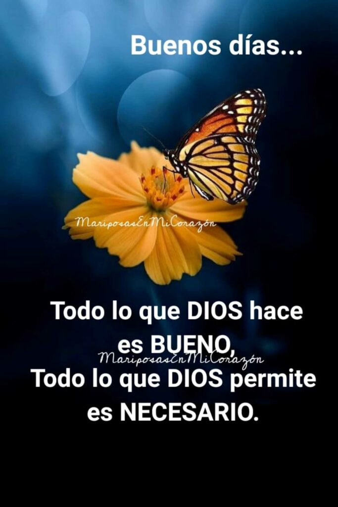 Buenos días... Todo lo que DIOS hace es BUENO. Todo lo que DIOS permite es NECESARIO.