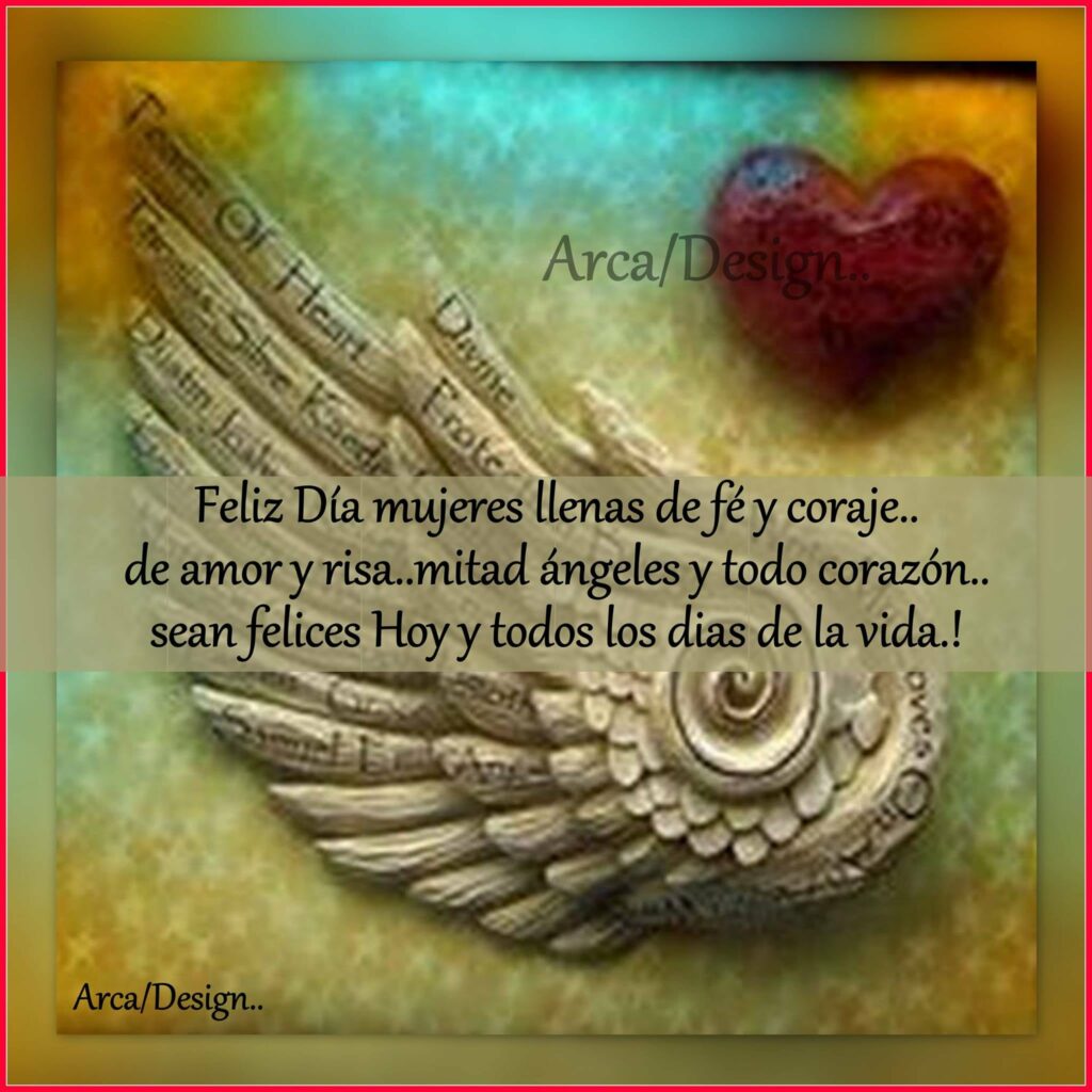 Feliz Día mujeres llenas de fé y coraje... de amor y rosa... mitad ángeles y todo corazón... sean felices hoy y todos los días de la vida! (Arca Design)