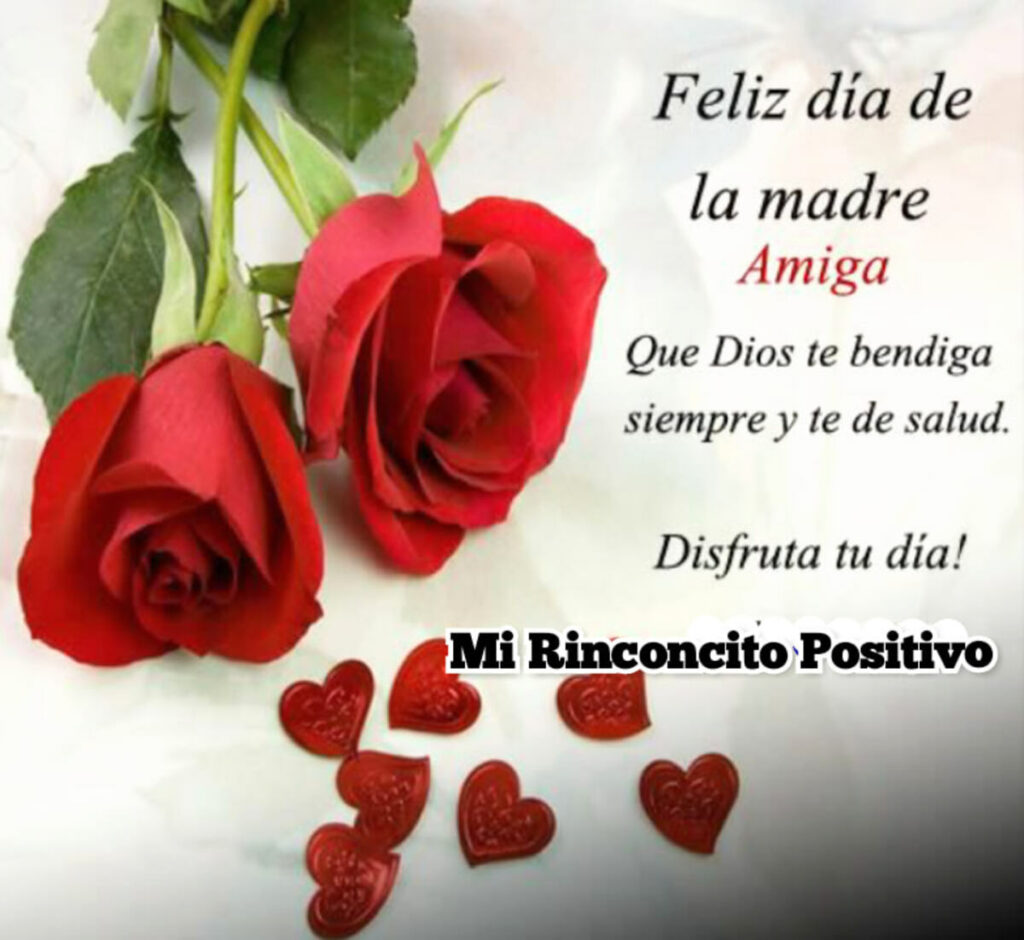 Feliz día de la madre Amiga, que Dios te bendiga siempre y te de salud, Disfruta tu día!
