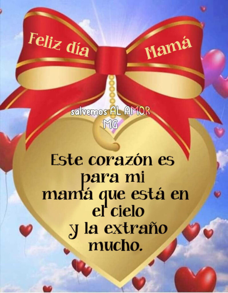 Feliz Dia, Mamá. Este corazón es para mi mamá que está en el cielo y la extraño mucho.