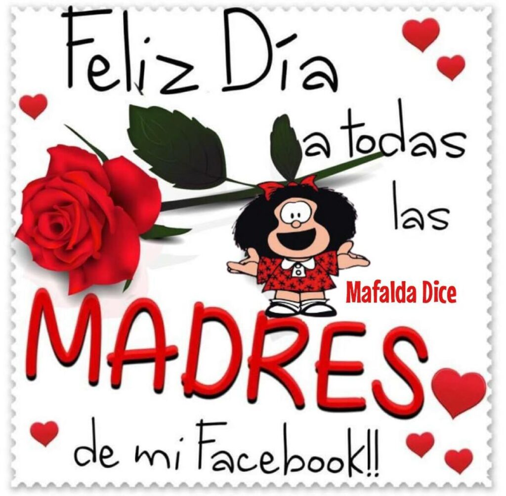 Feliz Día a todas las MADRES de mi Facebook!!