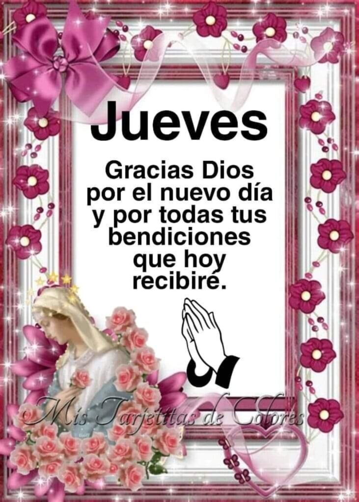 Jueves. Gracias Dios por el nuevo día y por todas tus bendiciones que hoy recibiré.