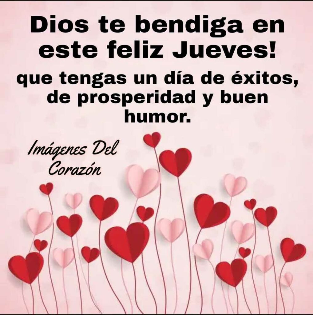 Dios te bendiga en este feliz jueves! Qur tengas un día de éxitos, de prosperidad y buen humor.