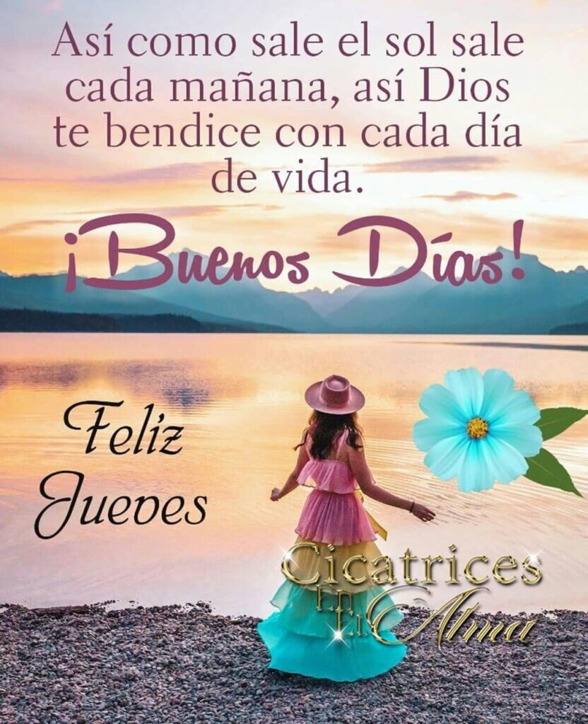 Así como sale el sol sale cada mañana, así Dios te bendice con cada día de vida. ¡ Buenos Días! Feliz Jueves