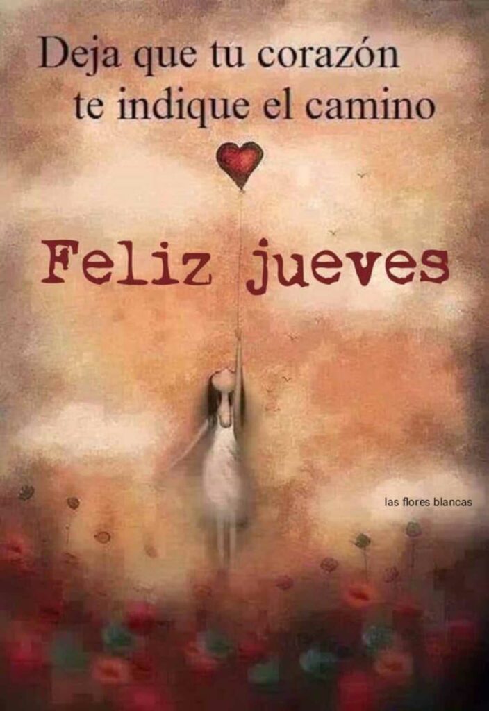 Deja que tu corazón te indique el camino. Feliz Jueves