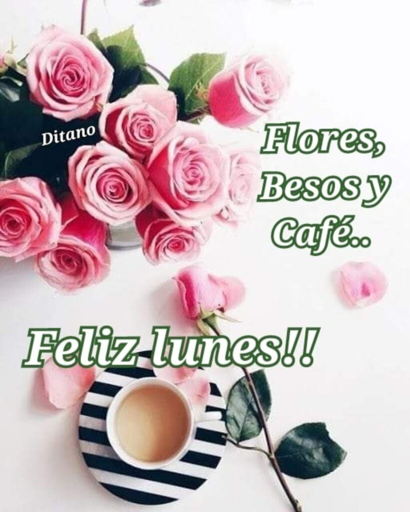 Flores, besos y café... Feliz lunes!! (Ditano)