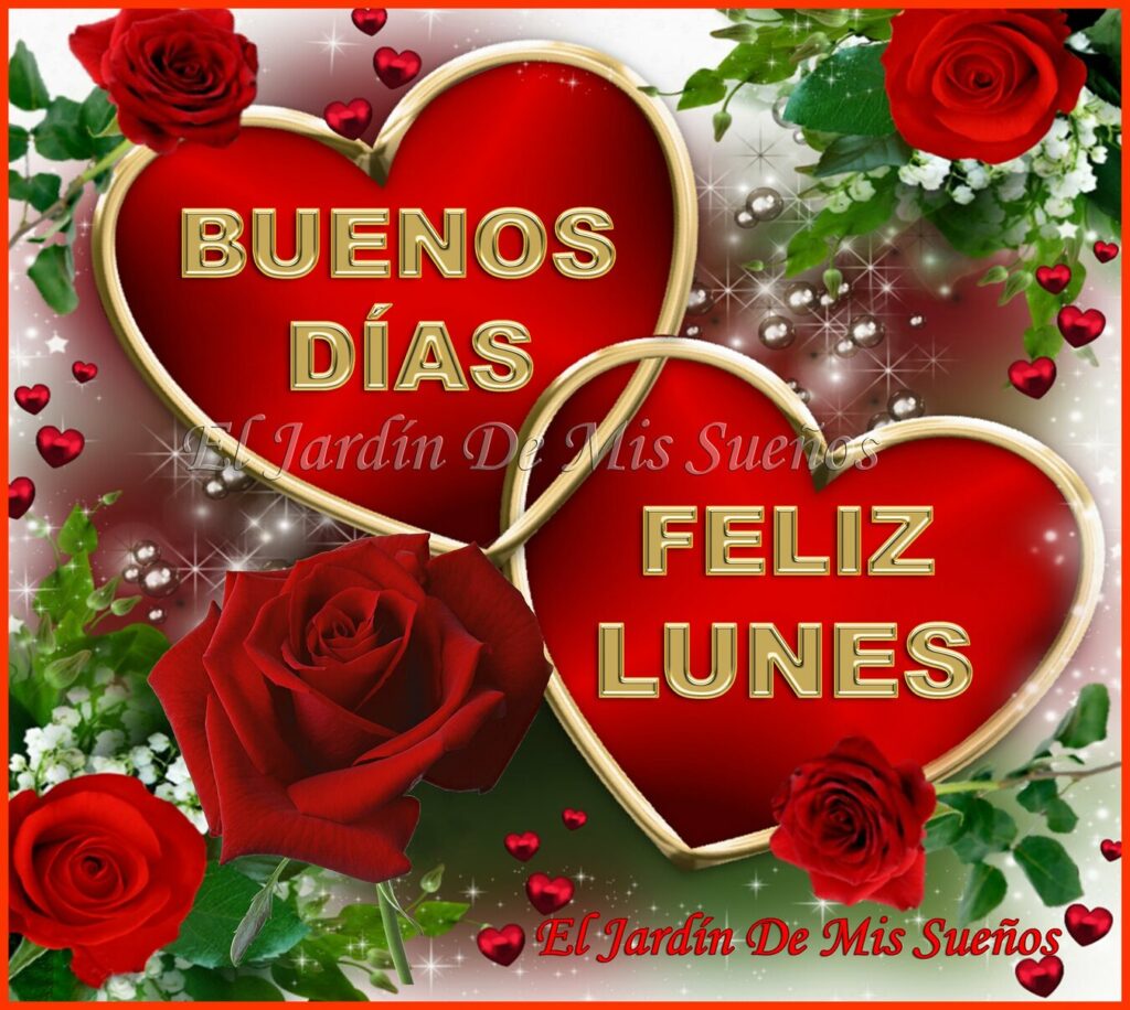 BUENOS DÍAS FELIZ LUNES MI AMOR