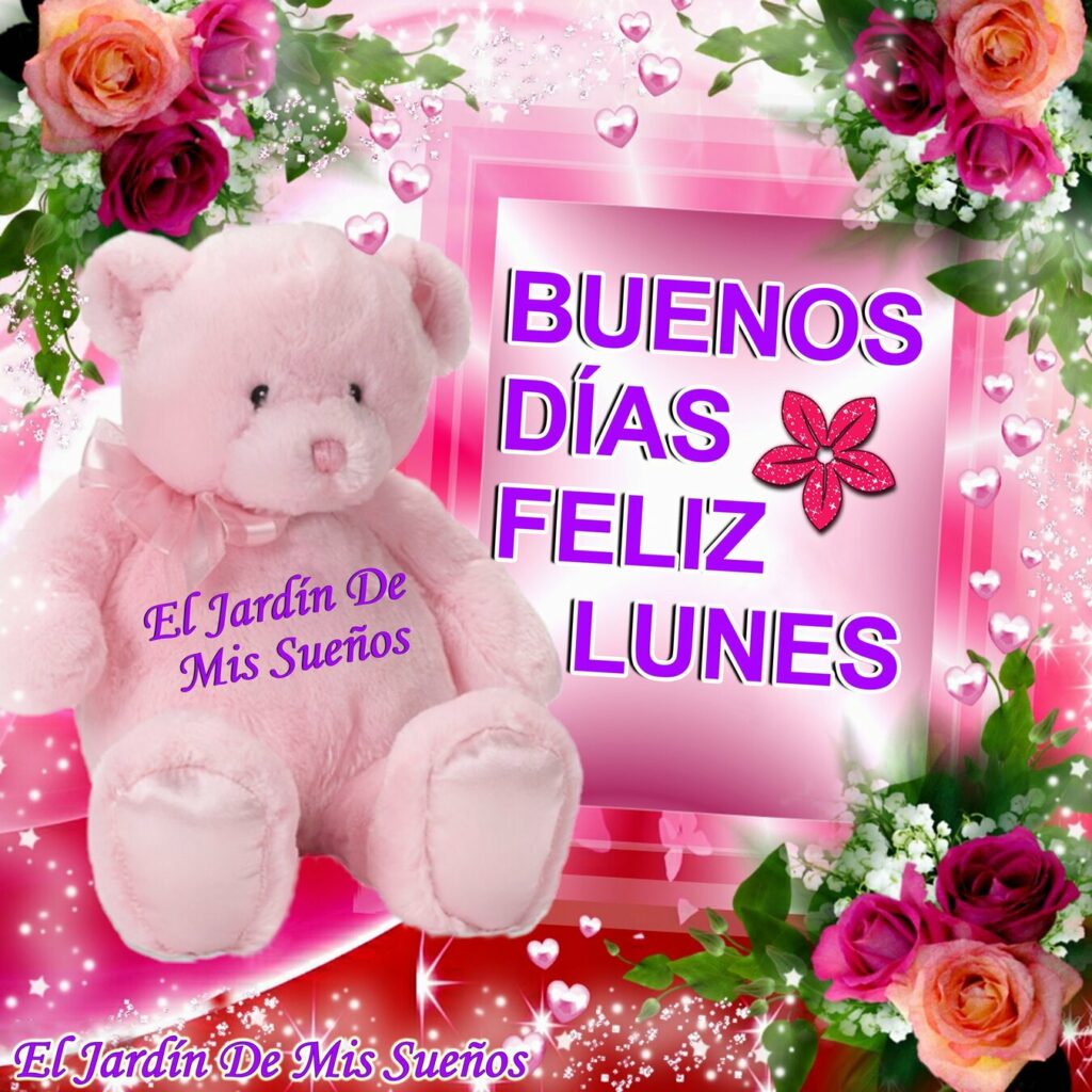 BUENOS DÍAS FELIZ LUNES TE AMO