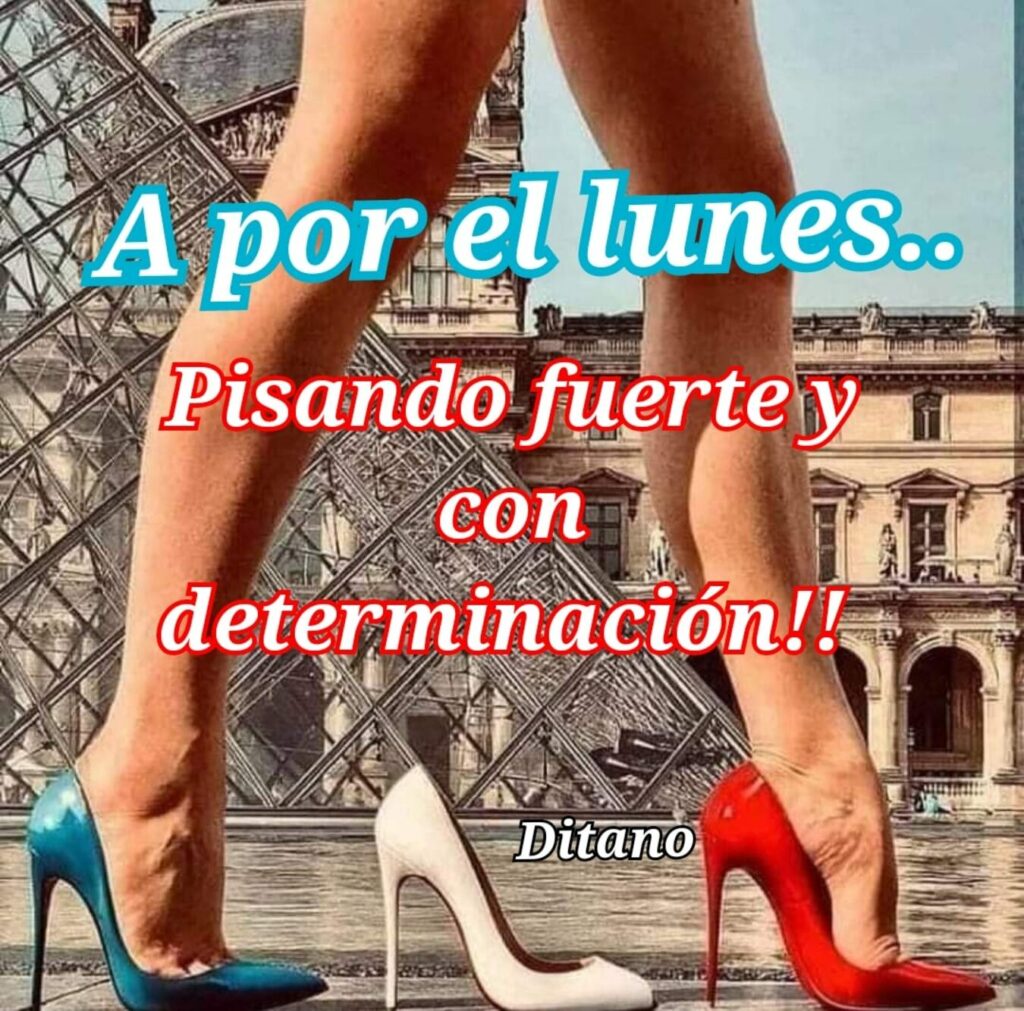 A por el lunes... Pisando fuerte y con determinación!!