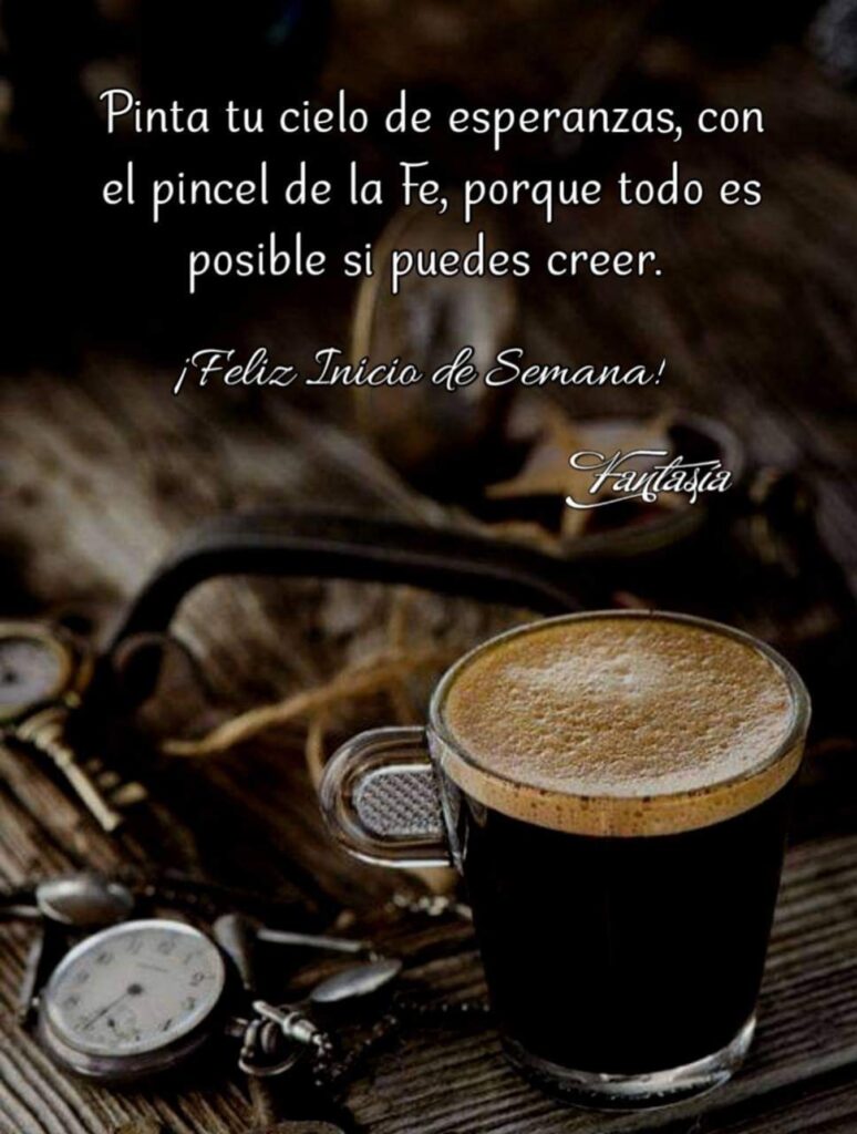 Pinta tu cielo de esperanzas, con el pincel de la Fe, porque todo es posible si puedes creer. ¡Feliz inicio de semana!