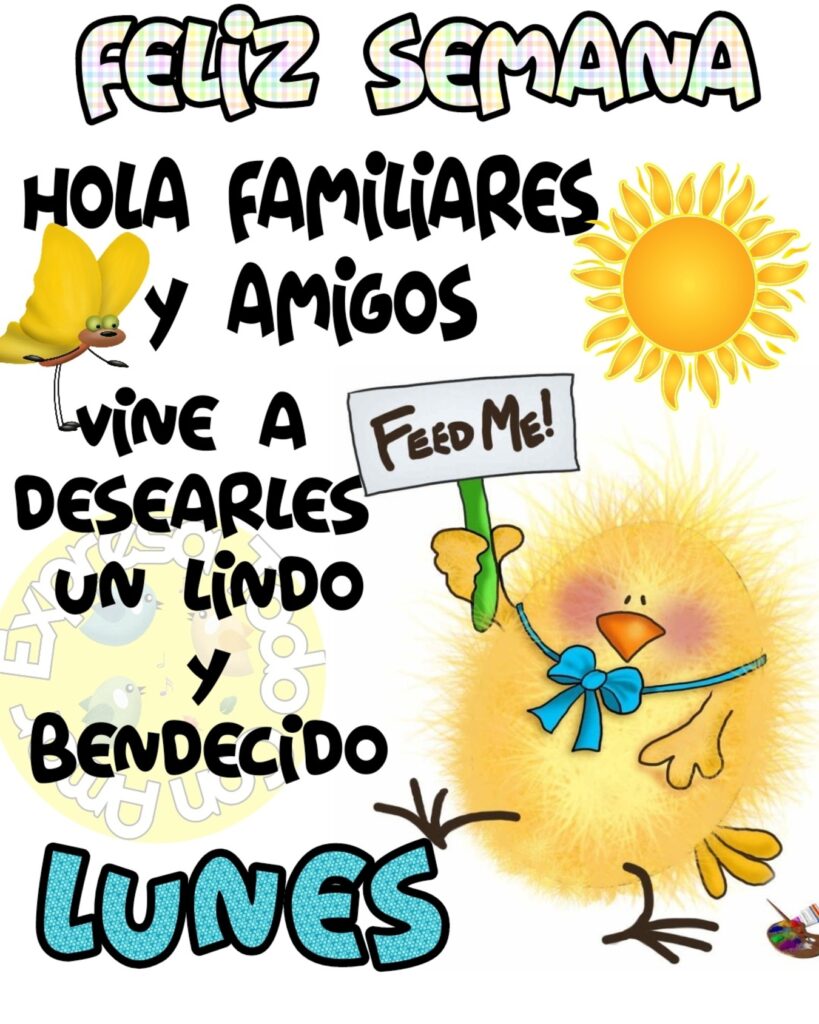 FELIZ SEMANA. Hola familiares y amigos, vine a desearles un lindo y bendecido LUNES