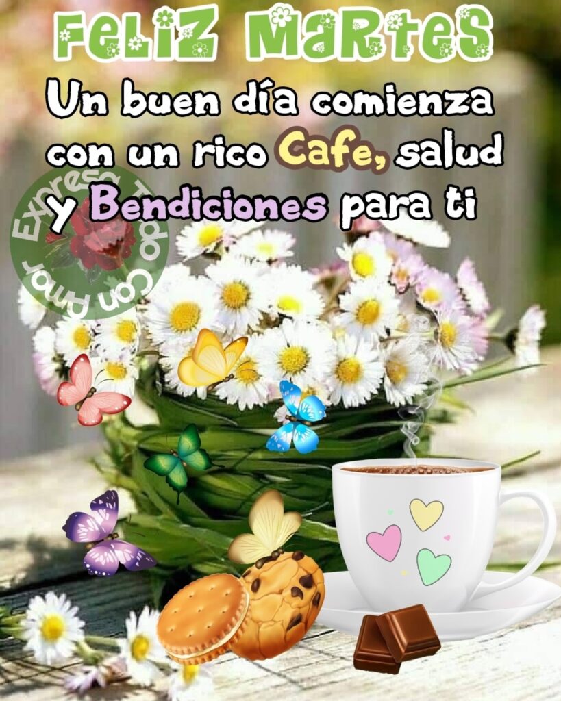 Feliz Martes. Un buen día comienza con un rico cafe, salud y bendiciones para ti