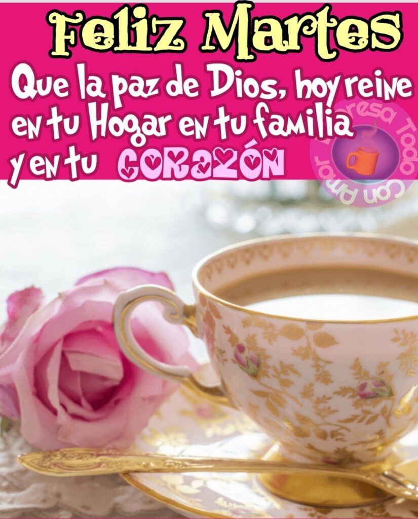 Feliz Martes. Que la paz de Dios, hoy reine en tu hogar, en tu familia y en tu corazón