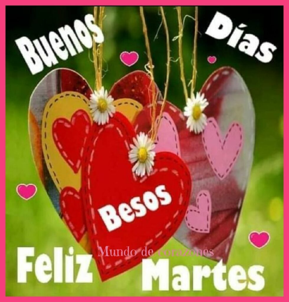 Buenos Días, besos, feliz martes