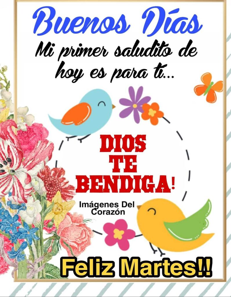 Buenos Días. Mi primer saludito de hoy es para ti... Dios te bendiga! Feliz Martes!!