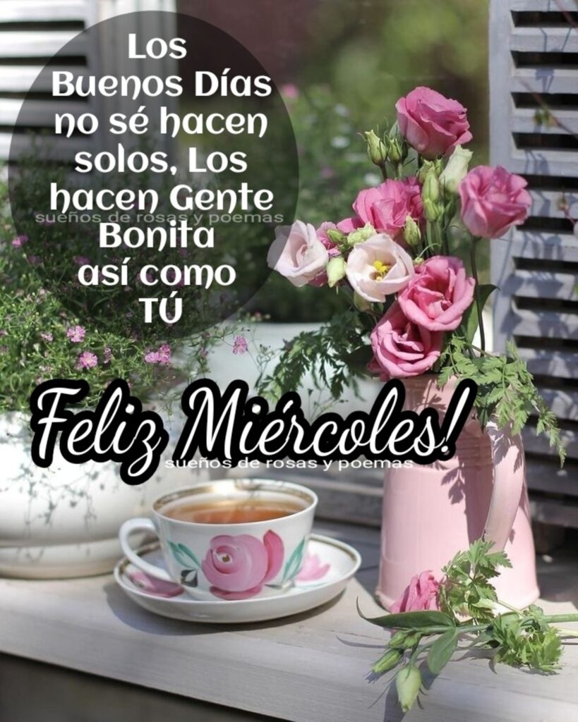 Las buenos días no sé hacen solos, los hacen gente bonita así como tú. Feliz Miércoles!