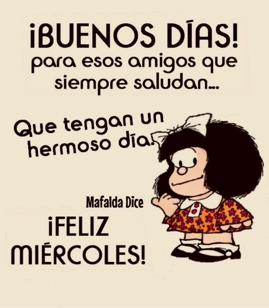 ¡BUENOS DÍAS! Para esos amigos que siempre saludan... Que tengan un hermoso día. ¡FELIZ MIÉRCOLES!