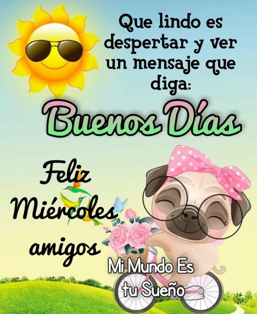 Que lindo es despertar y ver un mensaje que diga: Buenos Días. Feliz Miércoles amigos