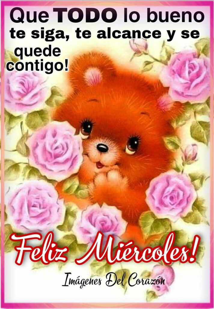 Que todo lo bueno te siga, te alcance y se quede contigo! Feliz Miércoles!