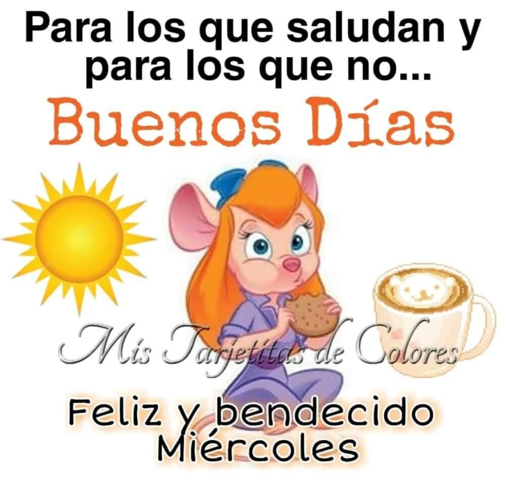 Para los que saludan y para los que no... Buenos Días, Feliz y bendecido Miércoles