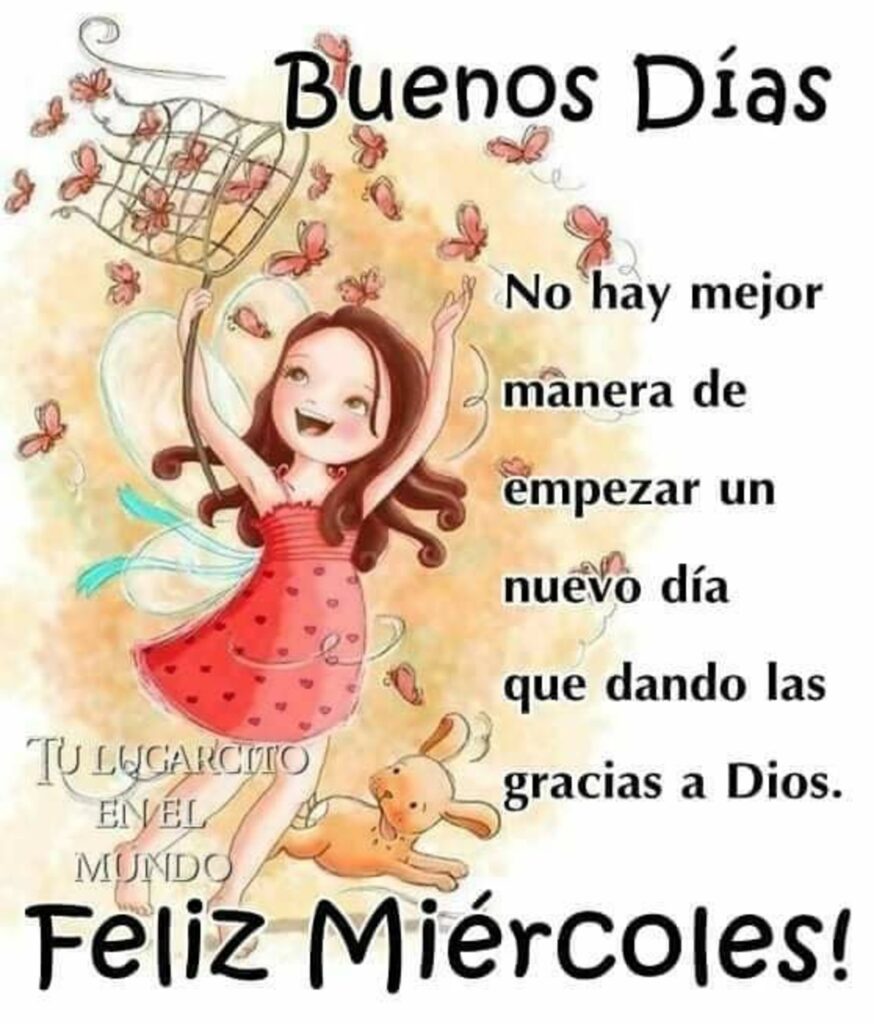 Buenos Días. No hay mejor manera de empezar un nuevo día que dando las gracias a Dios. Feliz Miércoled!