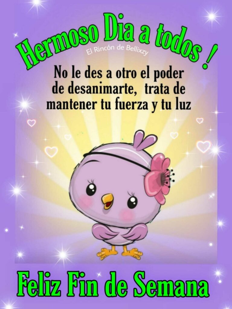 Hermoso Día a todos ! No le des a otro el poder de desanimarte, trata de mantener tu fuerza y tu luz. Feliz Fin de Semana