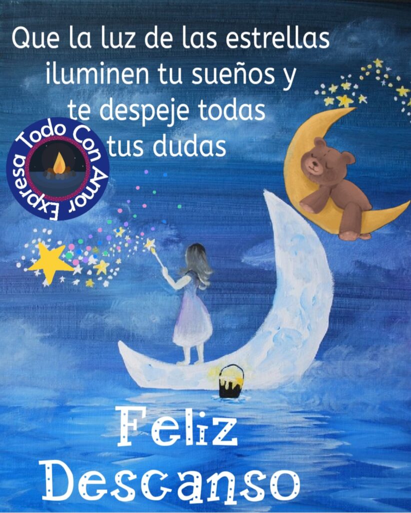 Que la luz de las estrellas iluminen tu sueños y te despeje todas tus dudas. Feliz Descanso