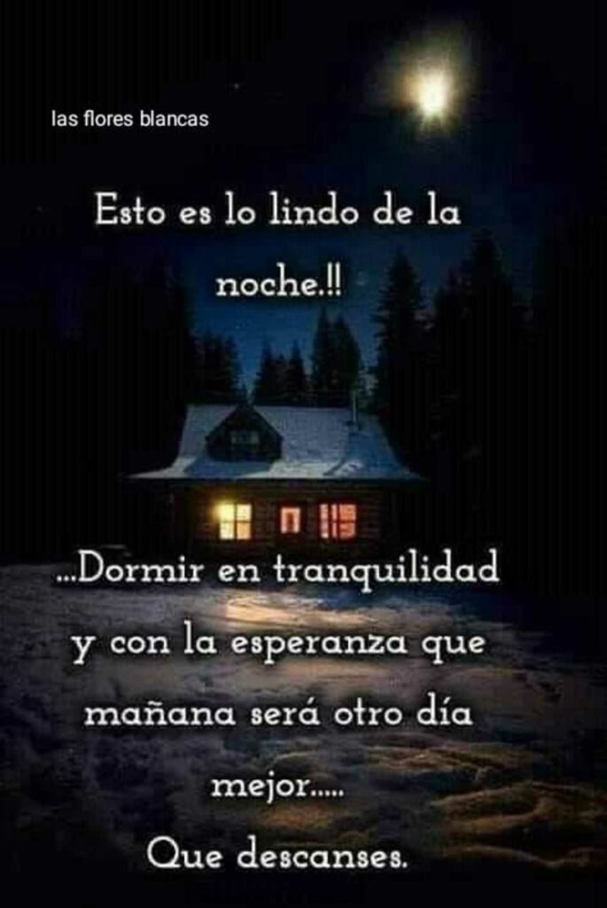 Esto es lo lindo de la noche... !!! Dormir en tranquilidad y con la esperanza que mañana será otro día mejor... Que descanses.