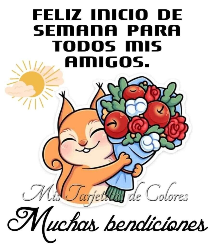 FELIZ INICIO DE SEMANA PARA TODOS MIS AMIGOS. Muchas bendiciones