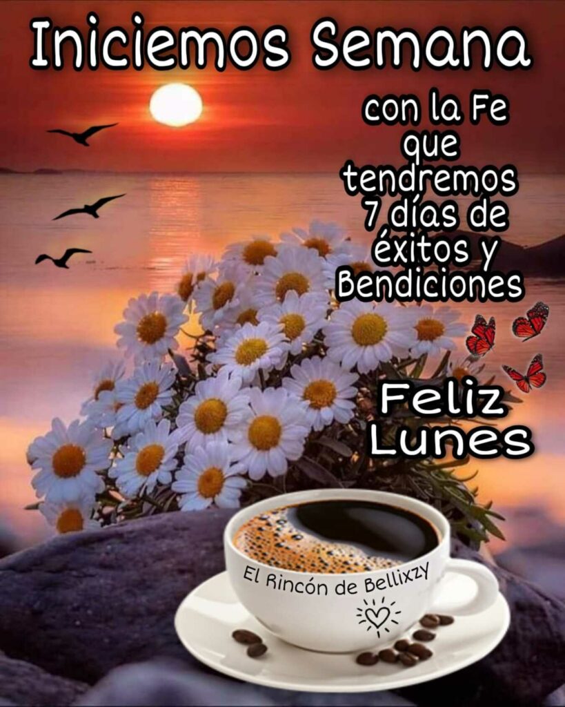 Iniciemos Semana con la fe que tendremos 7 días de éxitos y bendiciones. Feliz Lunes