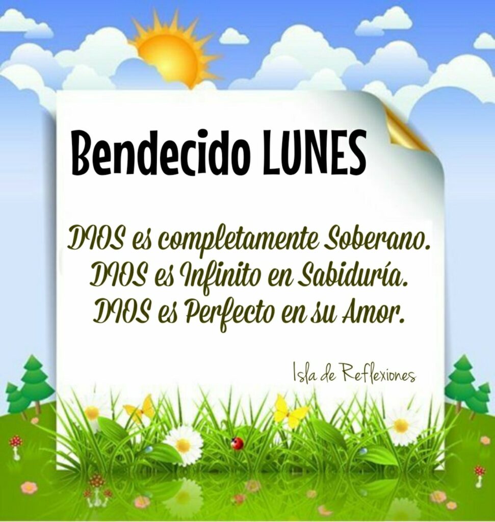 Bendecido Lunes: Dios es completamente soberano. Dios es infinito es sabiduría. Dios es perfecto es su amor. (Isla de reflexiones)