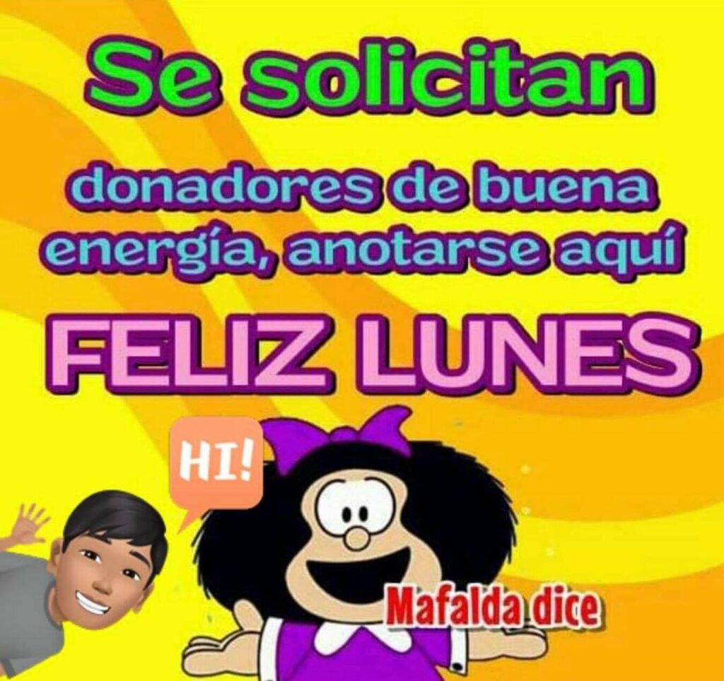 Se solicitan donadores de buena energía, anotarse aquí: FELIZ LUNES - imágenes chistosas Mafalda