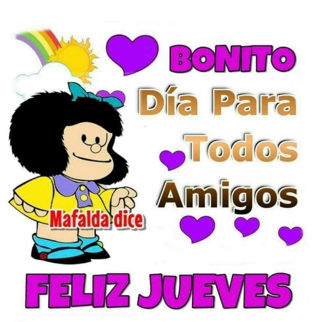 Bonito día para todos amigos: FELIZ JUEVES (Mafalda imágenes bonitas)