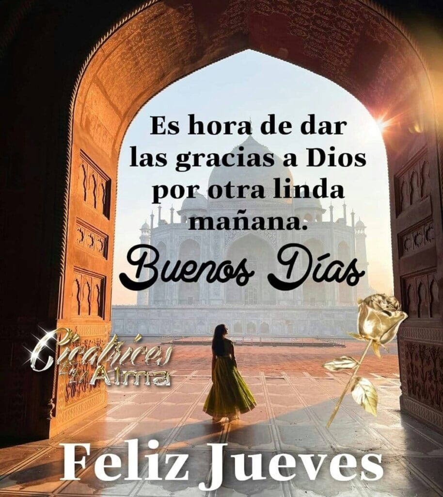 Es hora de dar las gracias a Dios por otra linda mañana. Buenos Días, Feliz Jueves