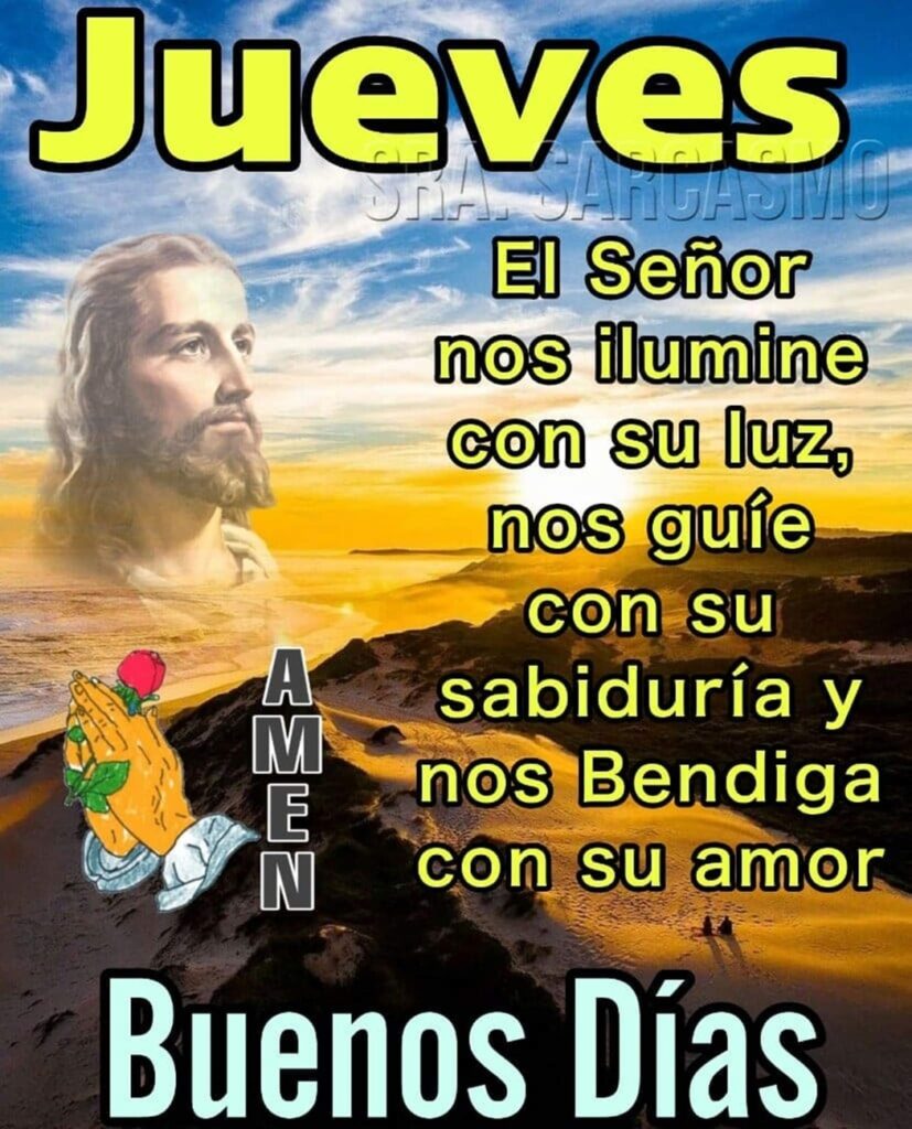 Jueves. El Señor nos ilumine con su luz, nos guíe con su sabiduría y nos bendiga con su amor. Buenos Días. AMÉN