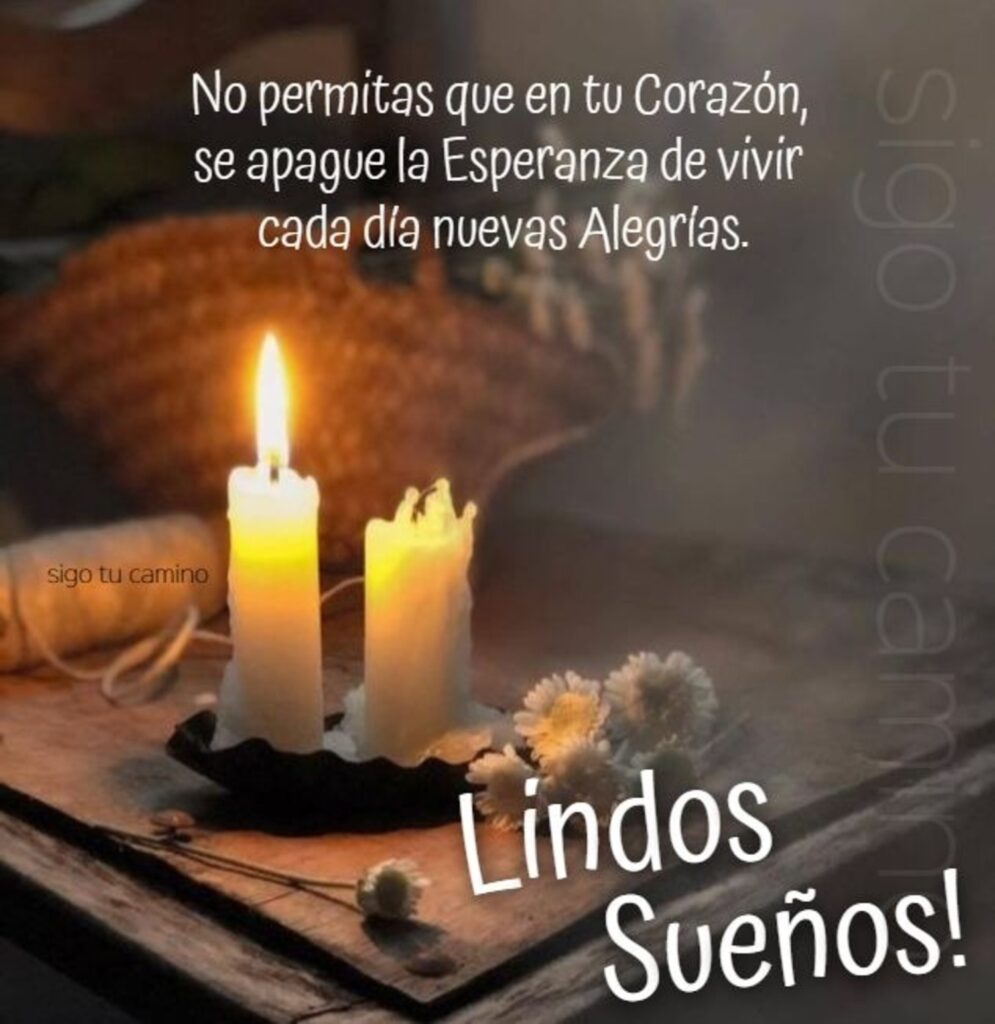 No permitas que en tu corazón, se apague la esperanza de vivir cada día nuevas alegrías. Lindos Sueños!