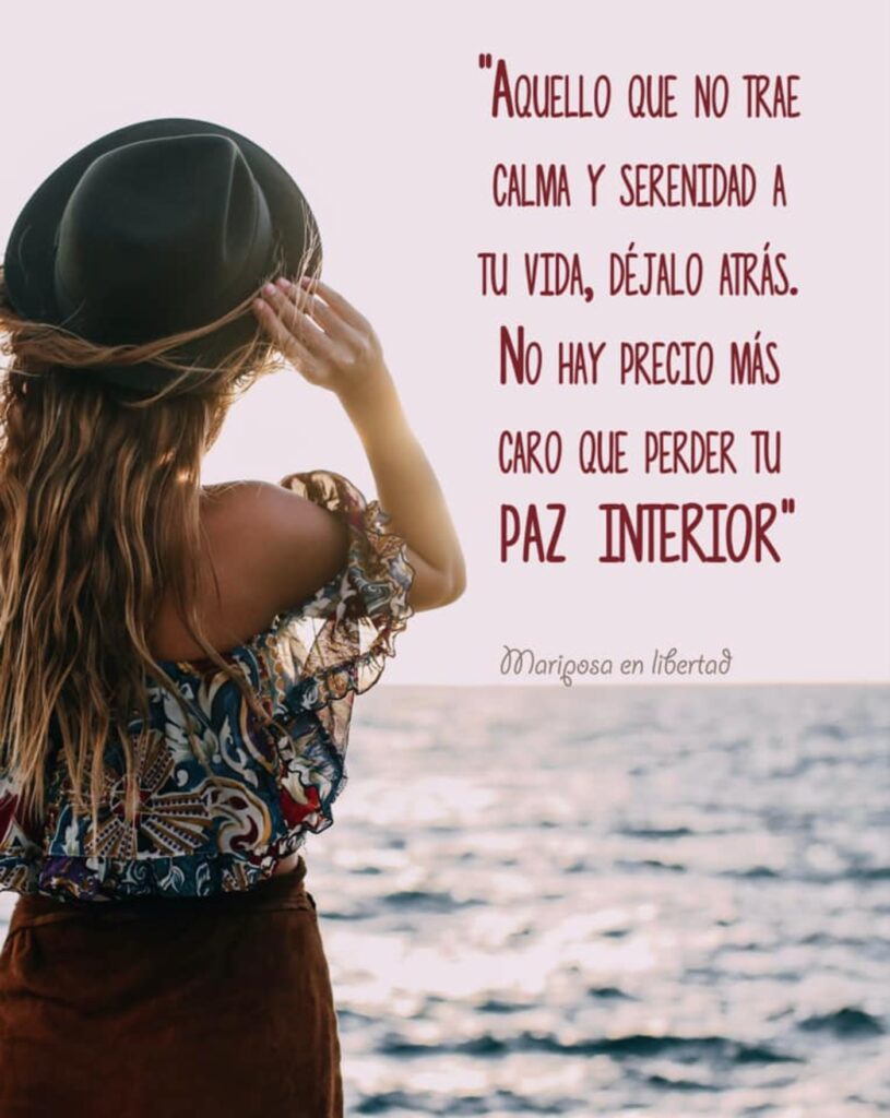 Aquello que no trae calma y serenidad a tu vida, déjalo atrás. No hay precio más caro que perder tu paz interior.