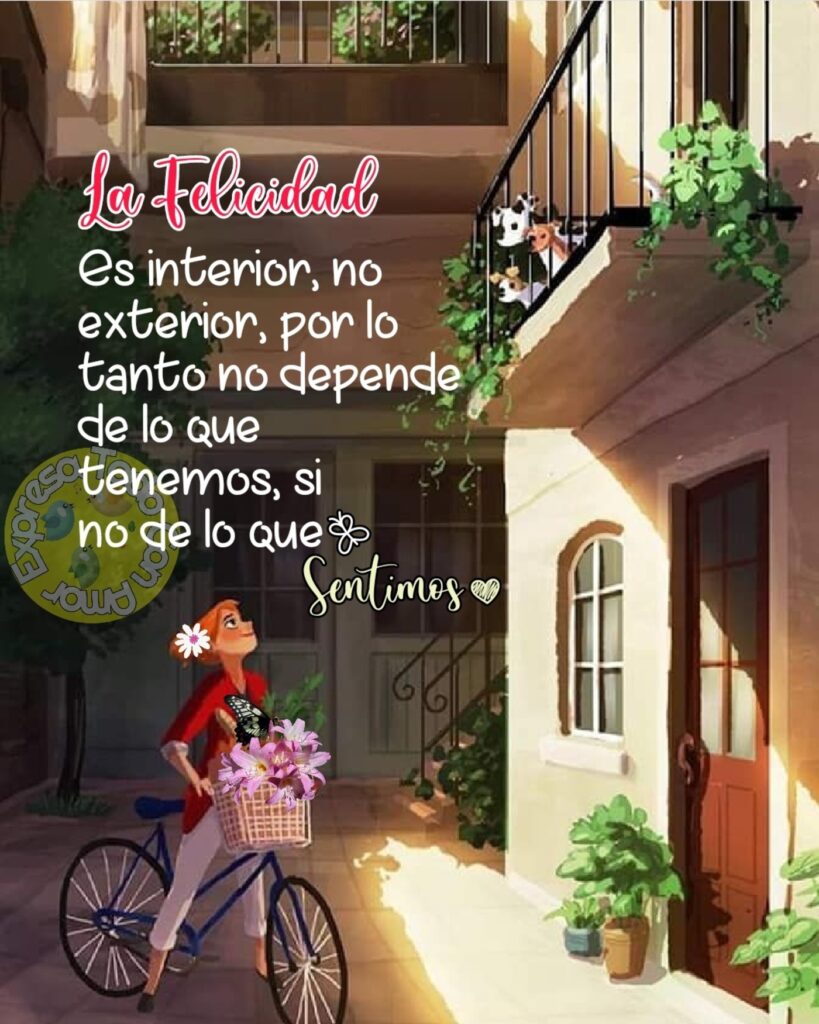 La felicidad es interior, no exterior, por lo tanto no depende de lo que tenemos, si no de lo que sentimos