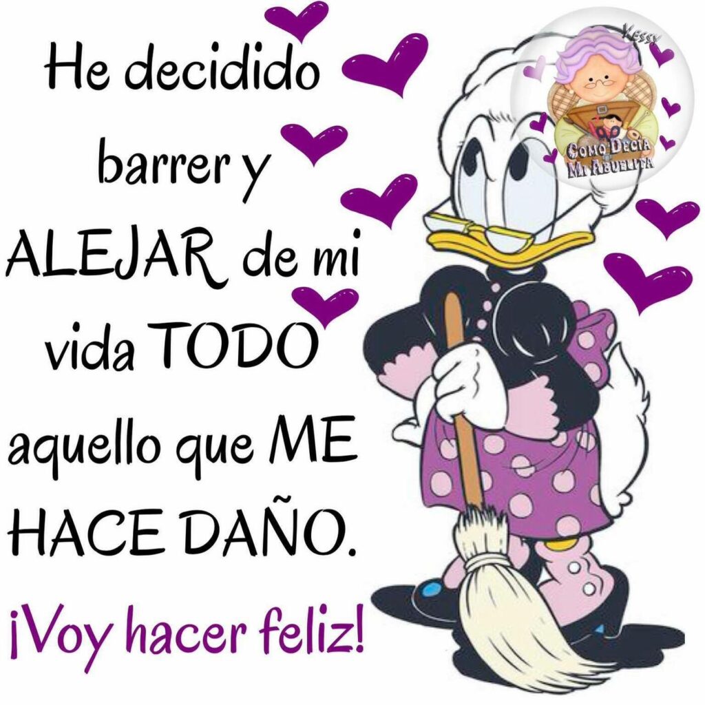 He decidido barrer y alejar de mi vida todo aquello que me hace daño. ¡Voy hacer feliz!