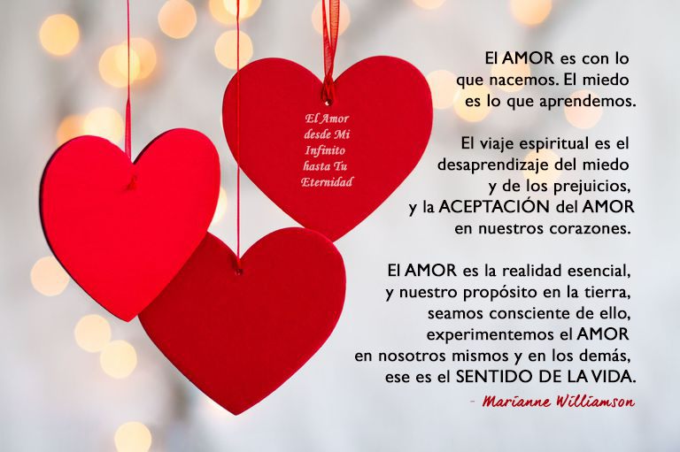 EL AMOR es con lo que nacemos. El miedo es lo que aprendemos. El viaje espiritual es el desaprendizaje del miedo y de los prejuicios y la ACEPTACIÓN DEL AMOR...