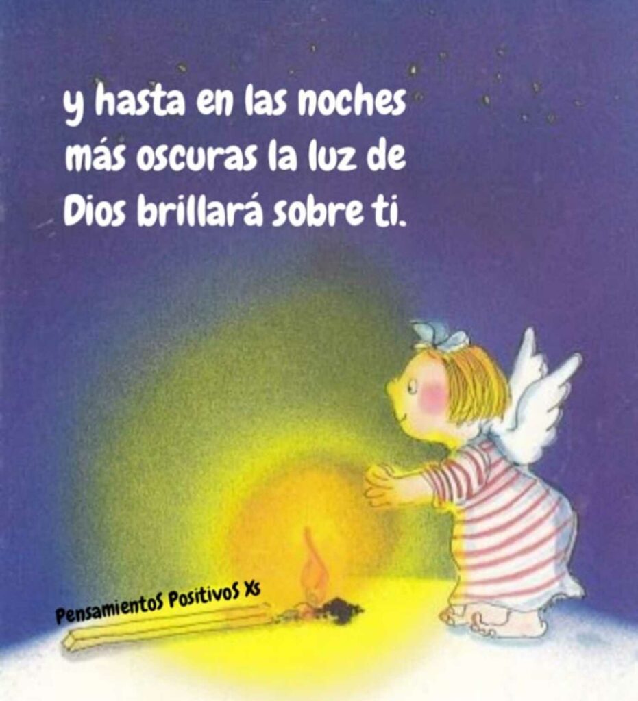 Y hasta en las noches más oscuras la luz de Dios brillará sobre ti. (Pensamientos Positivos Xs)