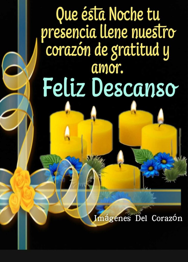 Que ésta Noche tu presencia llene nuestro corazón de gratitus y amor. Feliz Descanso