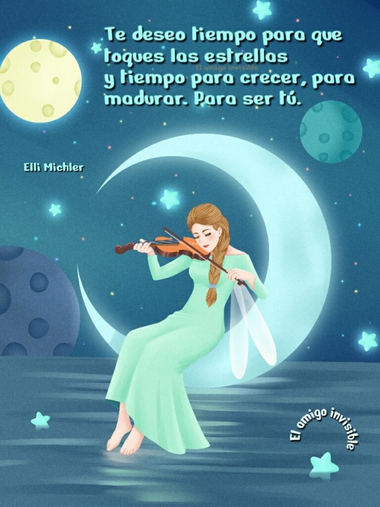 Te deseo tiempo para que loques las estrellas y tiempo para crecer, para madurar, para ser tú. (Elli Michler)